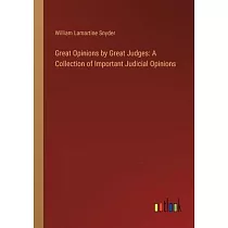 Great Opinions by Great Judges： A Collection of Important Judicial Opinions