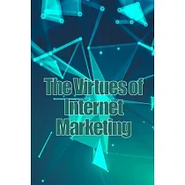 The Virtues of Internet Marketing： How to Make a Lot of Sales Online