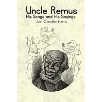 Uncle Remus： His Songs and His Sayings