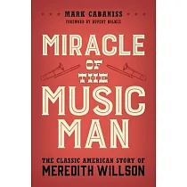 Miracle of the Music Man： The Classic American Story of Meredith Willson