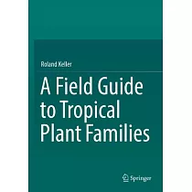 A Field Guide to Tropical Plant Families