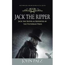 Jack the Ripper： The Entire Life Story. Biography， Facts & Quotes (Jack the Ripper as Reported by the Victorian Press)