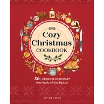 The Cozy Christmas Cookbook： 50 Recipes to Rediscover the Magic of the Season