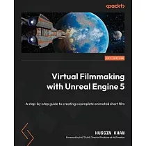 Virtual Filmmaking with Unreal Engine 5： A step─by─step guide to creating a complete animated short film