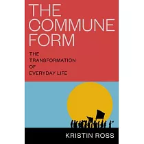 The Commune Form： The Transformation of Everyday Life