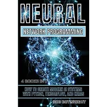 Neural Network Programming： How To Create Modern AI Systems With Python， Tensorflow， And Keras
