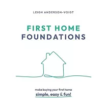 First Home Foundations： Make buying your first home simple， easy and fun!
