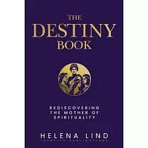 The Destiny Book： Rediscovering the Mother of Spirituality