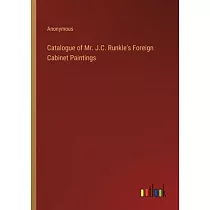 Catalogue of Mr. J.C. Runkle’s Foreign Cabinet Paintings