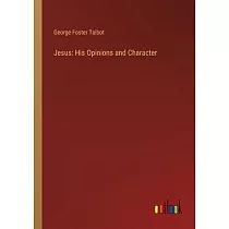 Jesus： His Opinions and Character