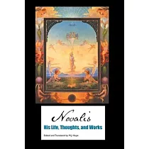 Novalis： His Life， Thoughts and Works