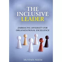 The Inclusive Leader： Embracing Diversity for Organizational Excellence