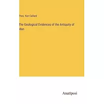 The Geological Evidences of the Antiquity of Man