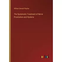 The Systematic Treatment of Nerve Prostration and Hysteria