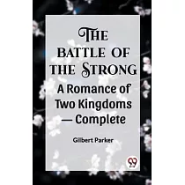 THE BATTLE OF THE STRONG A ROMANCE OF TWO KINGDOMS─ Complete