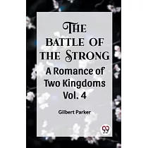 THE BATTLE OF THE STRONG A ROMANCE OF TWO KINGDOMS Vol. 4