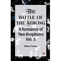 THE BATTLE OF THE STRONG A ROMANCE OF TWO KINGDOMS Vol. 5
