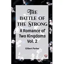 THE BATTLE OF THE STRONG A ROMANCE OF TWO KINGDOMS Vol. 2