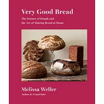 Very Good Bread： The Science of Dough and the Art of Making Bread at Home： A Cookbook