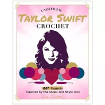 Unofficial Taylor Swift Crochet： 20+ Projects Inspired by the Music and Style Icon