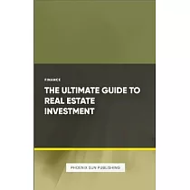 The Ultimate Guide to Real Estate Investment