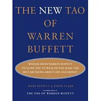 The New Tao of Warren Buffett： Wisdom from Warren Buffett to Guide You to Wealth and Make the Best Decisions about Life and Money