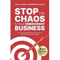 Stop The Chaos In Your Embroidery Business： The Transformation Blueprint To Become The Go─To Embroiderer In Your Area!