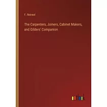 The Carpenters， Joiners， Cabinet Makers， and Gilders’ Companion
