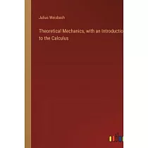 Theoretical Mechanics， with an Introduction to the Calculus