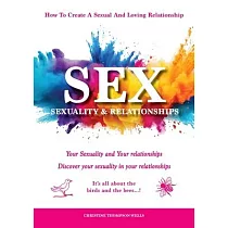 Sex， Sexuality & Relationships： Your Sexuality & Your Relationships ─ Discover your sexuality in your relationships