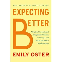 Expecting Better： Why the Conventional Pregnancy Wisdom Is Wrong──And What You Really Need to Know