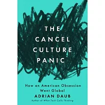 The Cancel Culture Panic： How an American Obsession Went Global