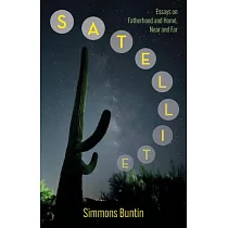 Satellite： Essays on Fatherhood and Home， Near and Far