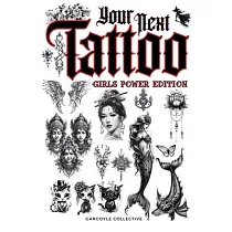 Your Next Tattoo (Girls Power Ed.)： A 320─page with Over 2，000 Ready─to─Use Body Art Designs to Inspire Your Next Ink. 100% Original Tattoos Across 40