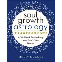 Soul Growth Astrology： A Workbook for Realizing Your Soul’s True Desires
