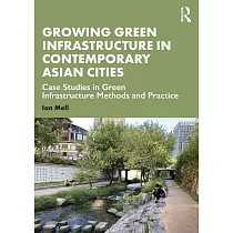 Growing Green Infrastructure in Contemporary Asian Cities： Case Studies in Green Infrastructure Methods and Practice