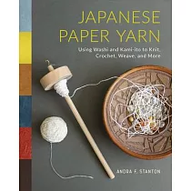 Japanese Paper Yarn： Using Washi and Kami─Ito to Knit， Crochet， Weave， and More