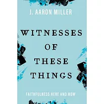 Witnesses of These Things： Faithfulness Here and Now
