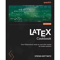 LaTeX Cookbook ─ Second Edition： Over 100 practical， ready─to─use LaTeX recipes for instant solutions