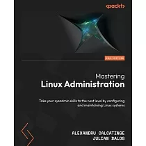 Mastering Linux Administration ─ Second Edition： Take your sysadmin skills to the next level by configuring and maintaining Linux systems