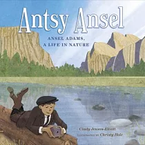 Antsy Ansel： Ansel Adams， a Life in Nature