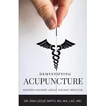 Demystifying Acupuncture： Modern Answers About Ancient Medicine