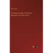 The Siege of London; The Pension Beaurepas; The Point of View
