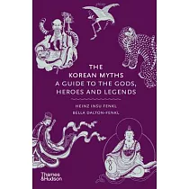 The Korean Myths： A Guide to the Gods， Heroes， and Legends