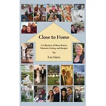 Close to Home： A Collection of Short Stories， Memoirs， Poetry， and Recipes