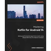 Mastering Kotlin for Android 14： Build powerful Android apps from scratch using Jetpack libraries and Jetpack Compose