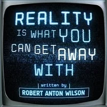 Reality Is What You Can Get Away With