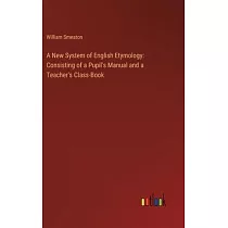 A New System of English Etymology： Consisting of a Pupil’s Manual and a Teacher’s Class─Book