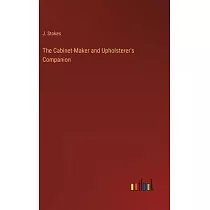 The Cabinet─Maker and Upholsterer’s Companion