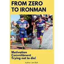 From Zero to Ironman Triathlon： Moving from couch potato to completing an Ironman in 4 months.